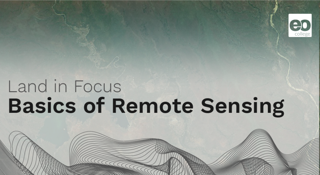Land in Focus – Basics of Remote Sensing